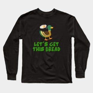 Let's Get This Bread. Long Sleeve T-Shirt